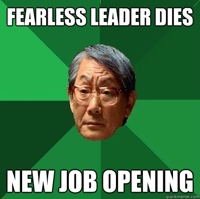 Fearless Leader Dies New job opening  High Expectations Asian Father