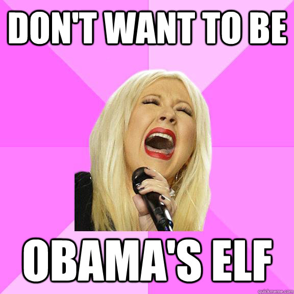 don't want to be obama's elf  Wrong Lyrics Christina