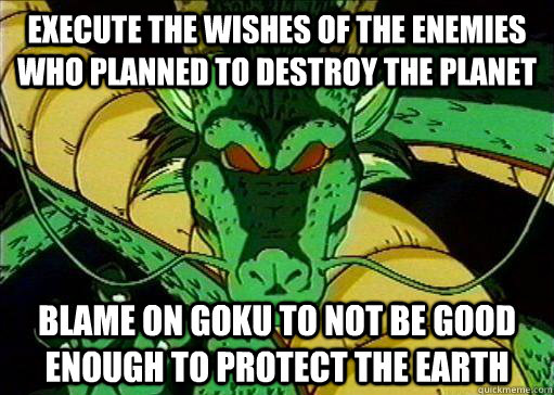 execute the wishes of the enemies who planned to destroy the planet blame on goku to not be good enough to protect the earth  