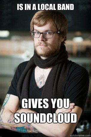 Is in a local band gives you soundcloud   Hipster Barista