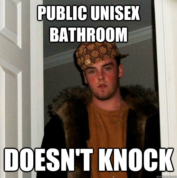 Public Unisex Bathroom doesn't knock  Scumbag Steve