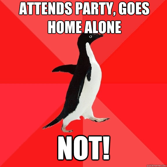 attends party, goes home alone not!  Socially Awesome Penguin