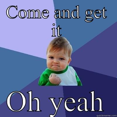 COME AND GET IT OH YEAH Success Kid