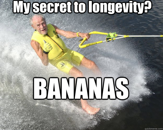 My secret to longevity? BANANAS  Extreme Senior Citizen