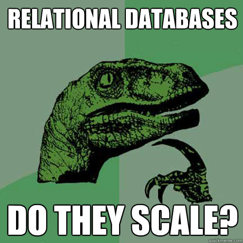 Relational databases Do they scale? - Relational databases Do they scale?  Philosoraptor