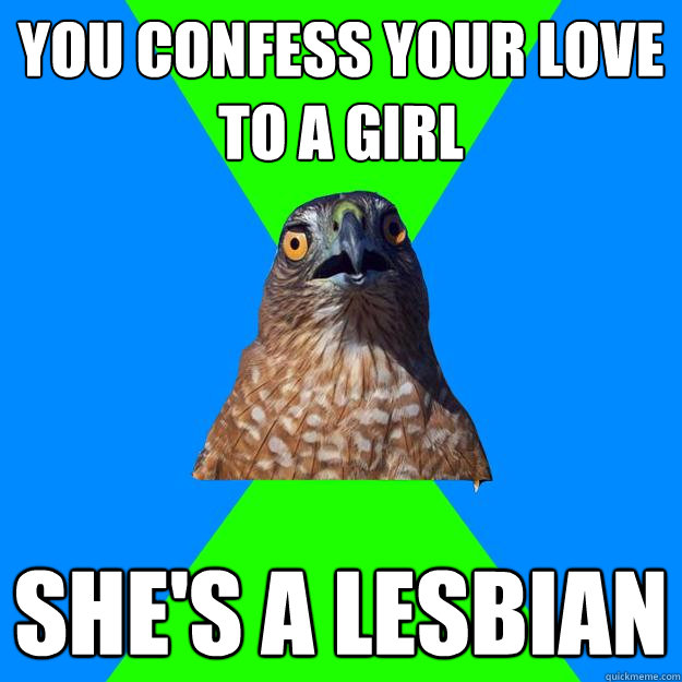 you confess your love to a girl she's a lesbian    Hawkward
