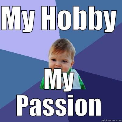MY HOBBY  MY PASSION Success Kid