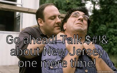 Never #@$& with New Jersey -  GO AHEAD! TALK $#!& ABOUT NEW JERSEY ONE MORE TIME! Misc