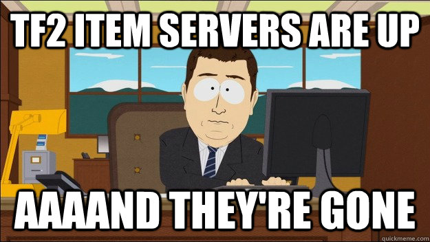 TF2 item servers are up AAAAND they're gone  aaaand its gone