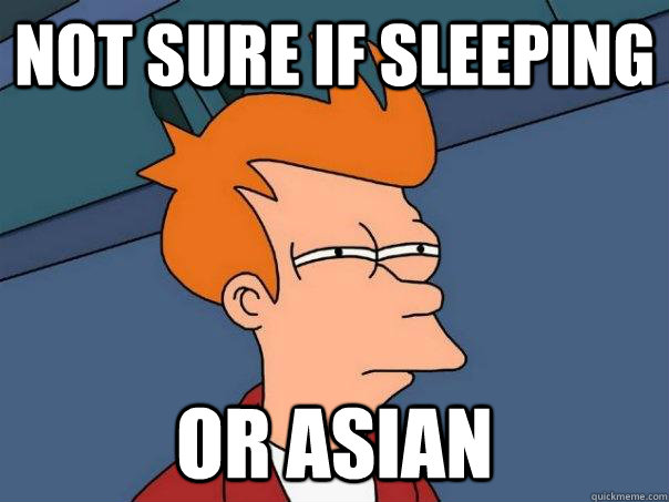 not sure if sleeping or asian - not sure if sleeping or asian  Futurama Fry