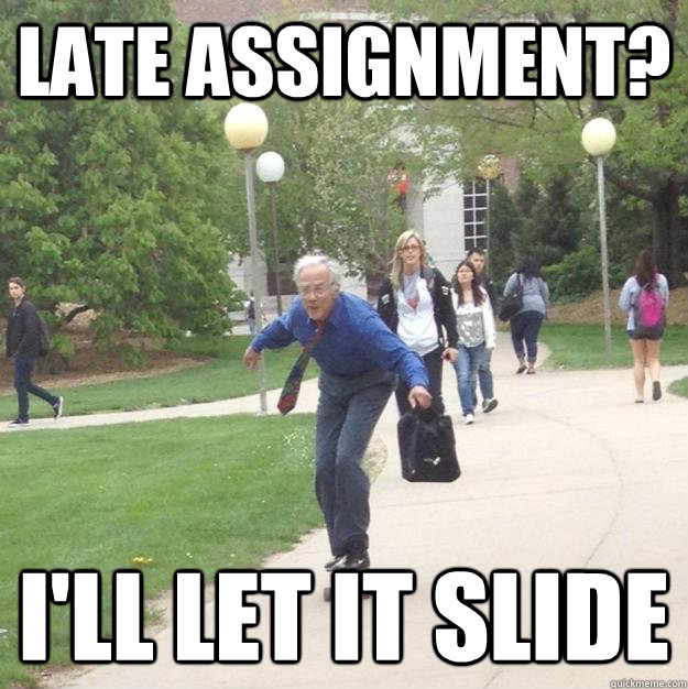 Late assignment? I'll let it slide - Late assignment? I'll let it slide  Skateboarding Professor