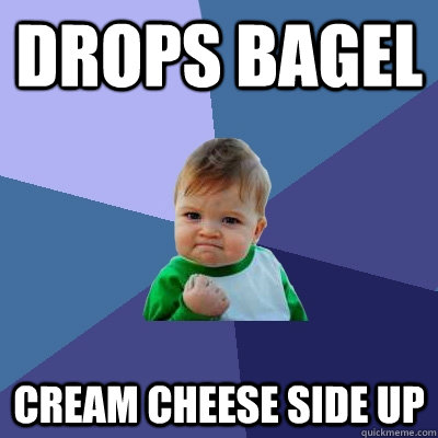 Drops bagel cream cheese side up  Success Kid