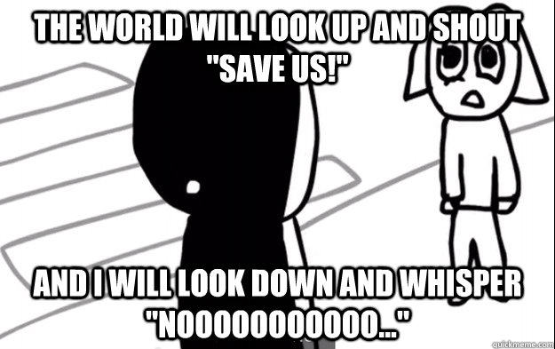 The world will look up and shout 