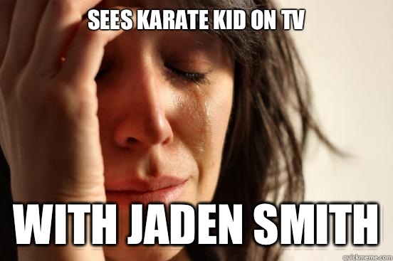 Sees Karate Kid on tv With Jaden Smith - Sees Karate Kid on tv With Jaden Smith  First World Problems