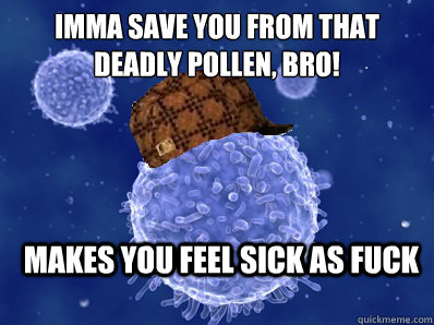 imma save you from that deadly pollen, bro! makes you feel sick as fuck  
