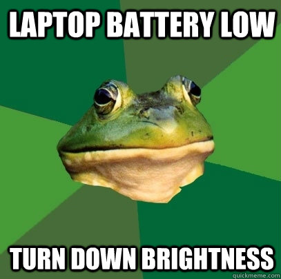 Laptop Battery Low turn down brightness  Foul Bachelor Frog