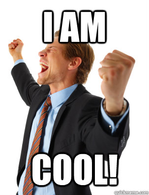 I AM COOL!  