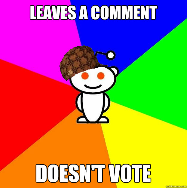 Leaves a comment doesn't vote  Scumbag Redditor