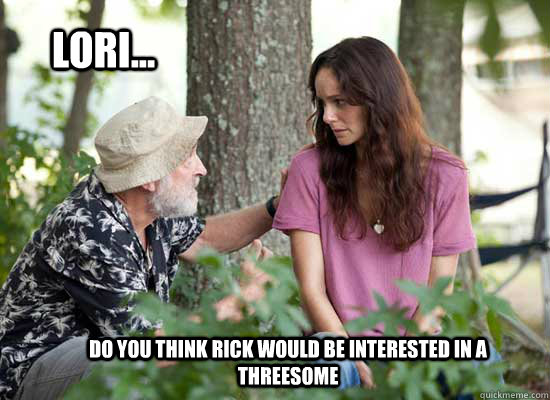Lori... Do you think Rick would be interested in a threesome  - Lori... Do you think Rick would be interested in a threesome   The Walking Dead -- Lori is a Slut