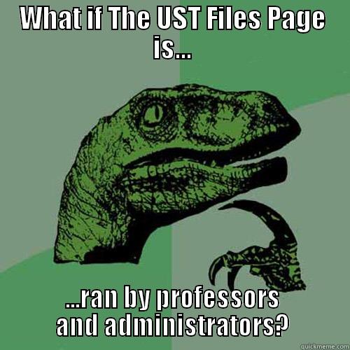 WHAT IF THE UST FILES PAGE IS... ...RAN BY PROFESSORS AND ADMINISTRATORS? Philosoraptor