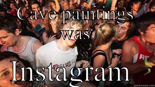 CAVE PAINTINGS WAS INSTAGRAM  Sudden Clarity Clarence