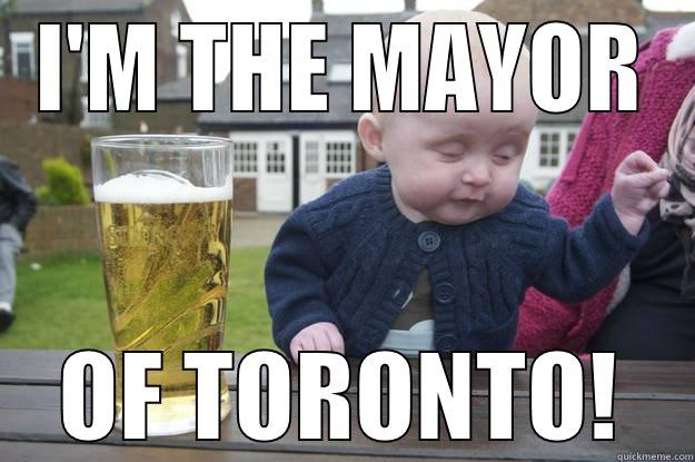 I'M THE MAYOR OF TORONTO! drunk baby