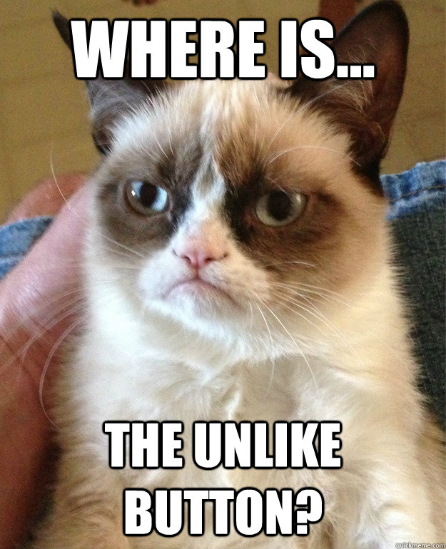 Where is... The unlike button?  Grumpy Cat