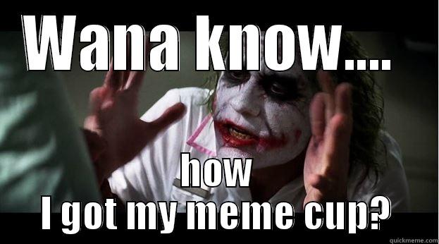 WANA KNOW....  HOW I GOT MY MEME CUP? Joker Mind Loss