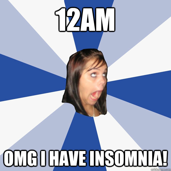 12AM OMG I HAVE INSOMNIA!  Annoying Facebook Girl