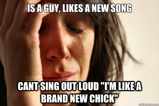 Is a guy, likes a new song cant sing out loud 