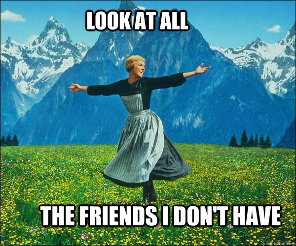 Look at all the friends i don't have  soundomusic