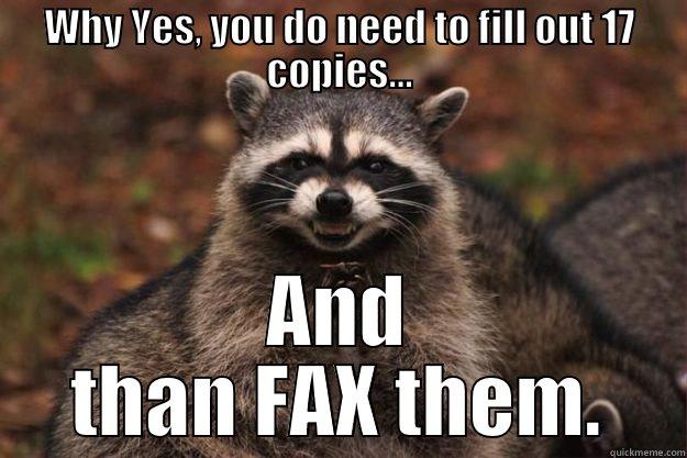 WHY YES, YOU DO NEED TO FILL OUT 17 COPIES... AND THAN FAX THEM. Evil Plotting Raccoon