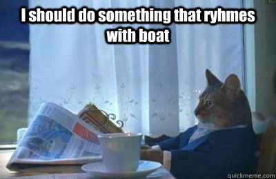 I should do something that ryhmes with boat   I should buy a bike
