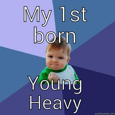 MY 1ST BORN YOUNG HEAVY Success Kid
