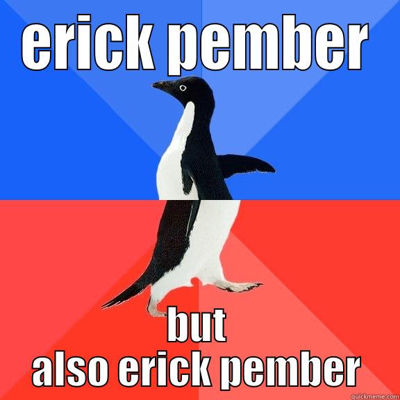ERICK PEMBER BUT ALSO ERICK PEMBER Socially Awkward Awesome Penguin