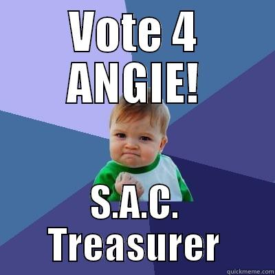 VOTE 4 ANGIE! S.A.C. TREASURER Success Kid