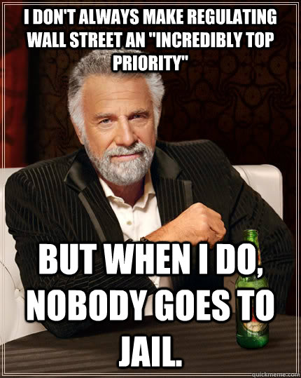 I don't always make regulating Wall Street an 
