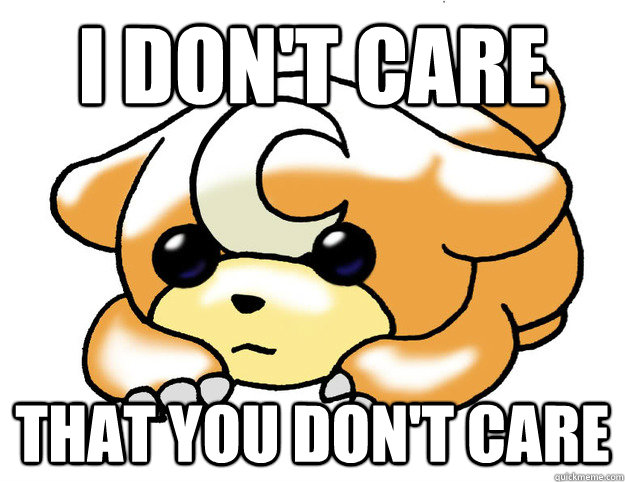 I don't care that you don't care - I don't care that you don't care  Confession Teddiursa