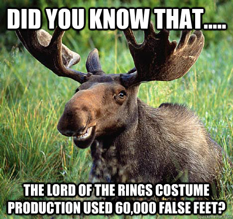 Did you know that..... the Lord of the Rings costume production used 60,000 false feet? - Did you know that..... the Lord of the Rings costume production used 60,000 false feet?  Movie Trivia Moose