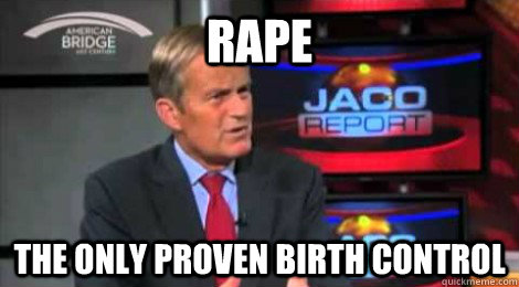 Rape The only proven birth control  Skeptical Todd Akin