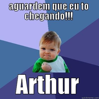 AGUARDEM QUE EU TO CHEGANDO!!! ARTHUR Success Kid