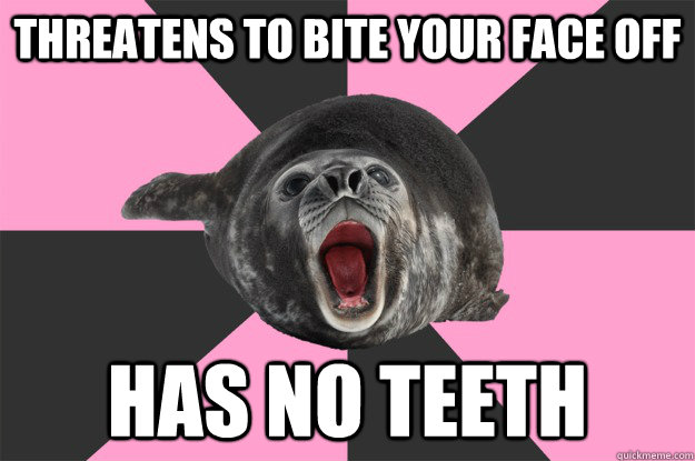 Threatens to bite your face off Has no teeth - Threatens to bite your face off Has no teeth  Adorably Unthreatening Sea Lion