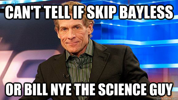 Can't tell if Skip Bayless or Bill Nye the Science Guy  