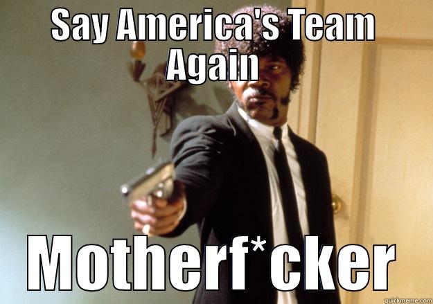 SAY AMERICA'S TEAM AGAIN MOTHERF*CKER Samuel L Jackson
