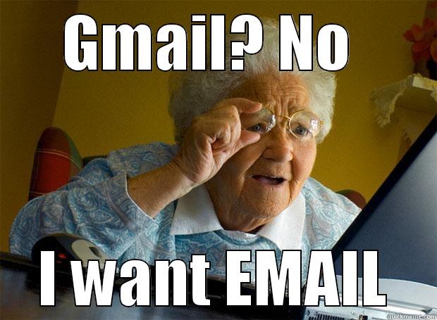 GMAIL? NO  I WANT EMAIL Grandma finds the Internet