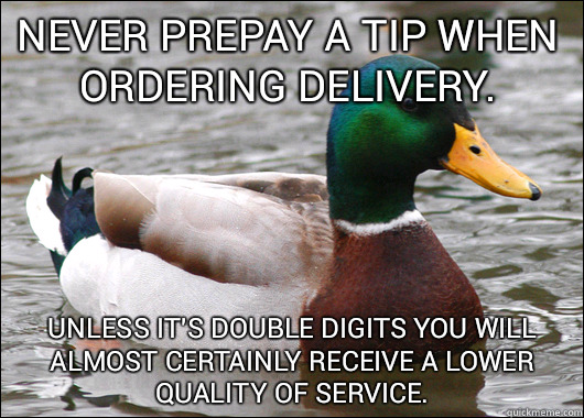 Never prepay a tip when ordering delivery.  Unless it's double digits you will almost certainly receive a lower quality of service.   Actual Advice Mallard