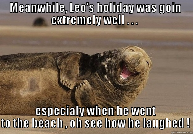 leo @ beach - MEANWHILE, LEO'S HOLIDAY WAS GOIN EXTREMELY WELL . . .  ESPECIALY WHEN HE WENT TO THE BEACH , OH SEE HOW HE LAUGHED ! Sea Lion Brian