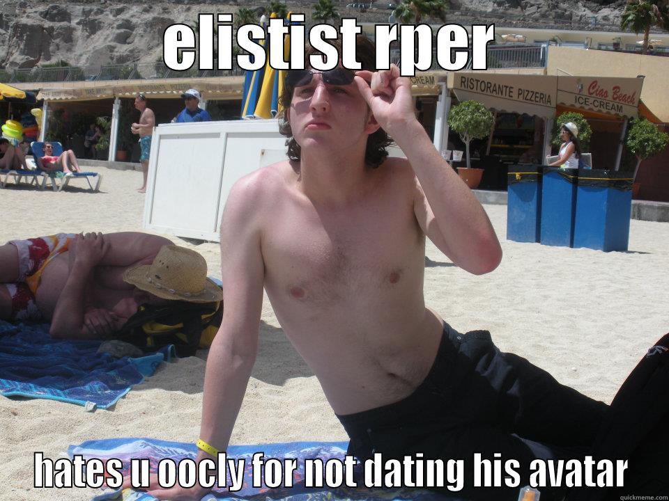 ELISTIST RPER HATES U OOCLY FOR NOT DATING HIS AVATAR Misc