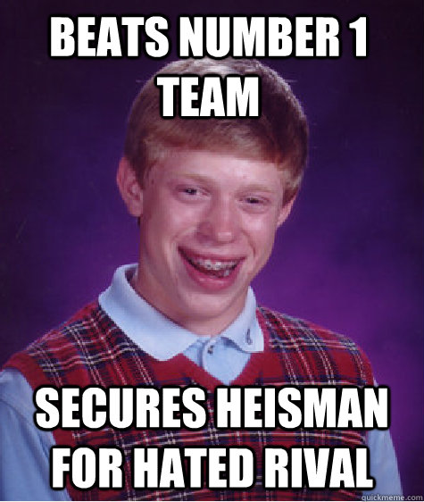 Beats number 1 team secures heisman for hated rival - Beats number 1 team secures heisman for hated rival  Bad Luck Brain
