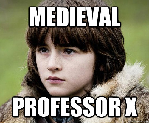 Medieval  professor x  Bad Luck Bran Stark